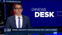 i24NEWS DESK | Israeli security forces brace for Jle'm clashes | Friday, December 15th 2017