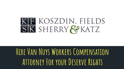 Hire Van Nuys Workers Compensation Attorney For Your Deserve Rights