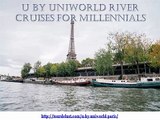 U By Uniworld River Cruises for Millennials