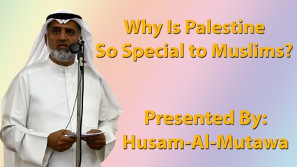 Why Is Palestine So Special to Muslims - Husam-Al-Mutawa