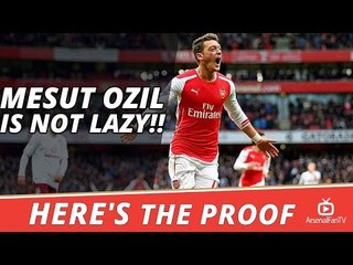 MESUT OZIL IS NOT LAZY!! | HERE'S THE PROOF