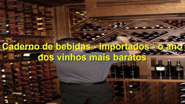 CADERNO DE BEBIDAS - IMPORTADOS - O ANO DOS VINHOS MAIS BARATOS