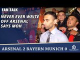 Never Ever Write Off Arsenal says Moh | Arsenal 2 Bayern Munich 0