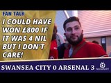 I Could Have Won £800 If It Was 4 Nil But I Don't Care! | Swansea City 0 Arsenal 3