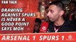 Drawing Against Spurs Is Never a Good Point says Moh  | Arsenal 1 Spurs 1.