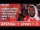 Robbie Opens The Floor Up For Fans To Have Their Say!  | Arsenal 1 Spurs 1
