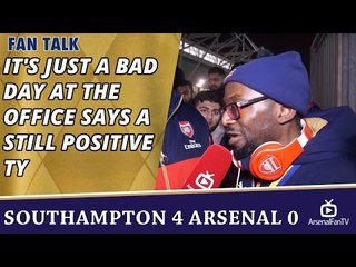It's Just A Bad Day At The Office says A Still Positive TY  | Southampton 4 Arsenal 0