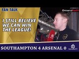 I Still Believe We Can Win The League!  | Southampton 4 Arsenal 0