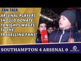 Arsenal Players Should Donate Tonights Wages To The Travelling Fans!  | Southampton 4 Arsenal 0