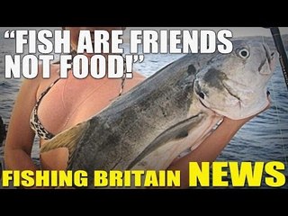 Fishing Britain NEWS - "Fish Are Friends Not Food!"