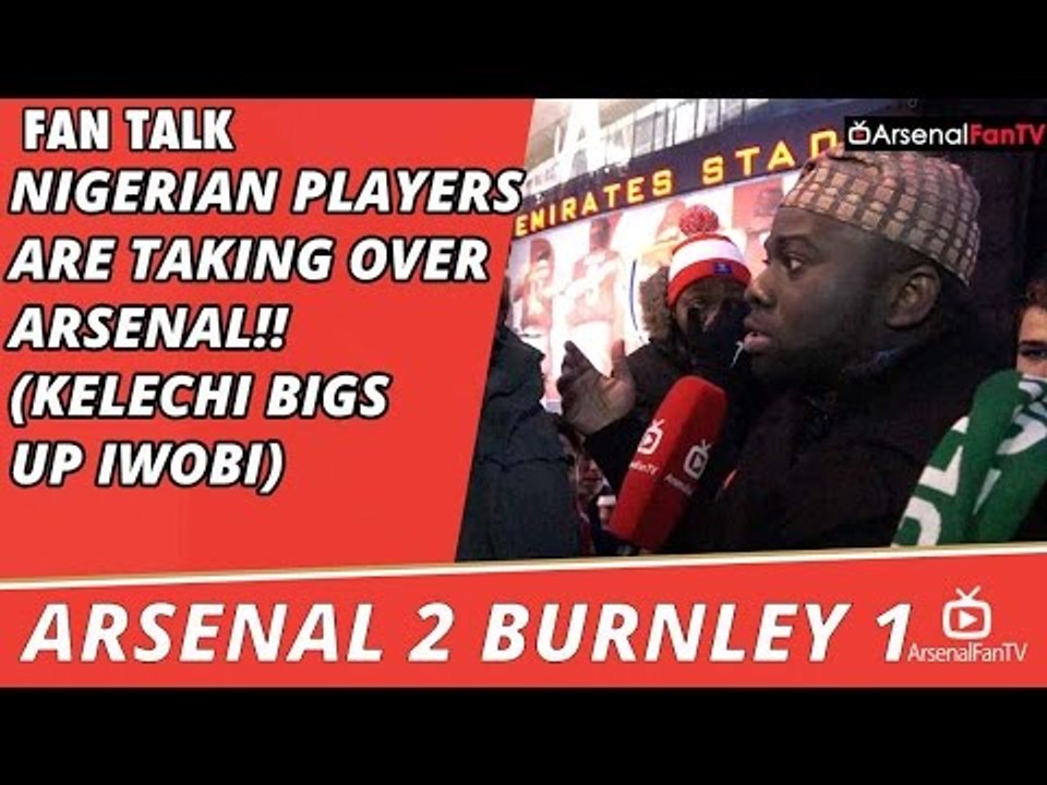 Nigerian Players Are Taking Over Arsenal!! (Kelechi Bigs Up Iwobi)  | Arsenal 2 Burnley 1