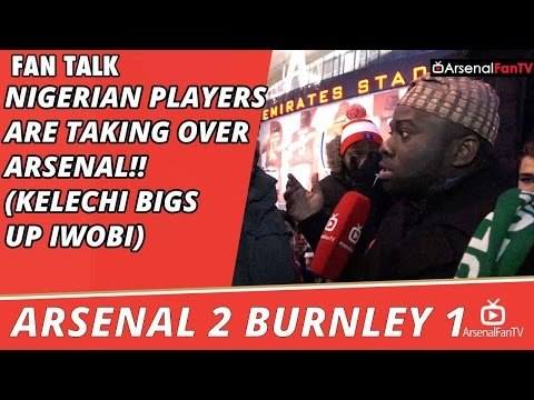 Nigerian Players Are Taking Over Arsenal!! (Kelechi Bigs Up Iwobi) | Arsenal 2 Burnley 1