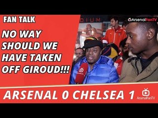 No Way Should We Have Taken Off Giroud!!! | Arsenal 0 Chelsea 1