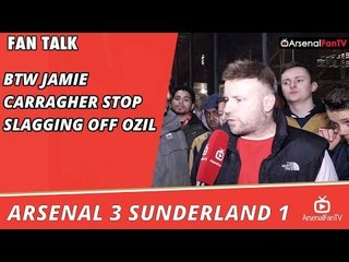 BTW Jamie Carragher Stop Slagging Off Ozil  | Arsenal 3 Sunderland 1
