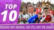 10 Reasons Why Arsenal Can Still Win The Premier League!