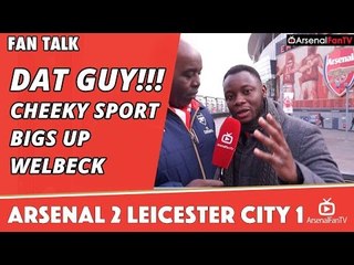 DAT GUY!!! - Cheeky Sport Bigs Up Welbeck | Arsenal 2 Leicester City 1