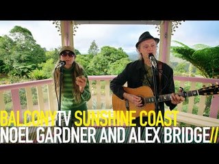NOEL GARDNER AND ALEX BRIDGE - INTO MY LIFE (BalconyTV)