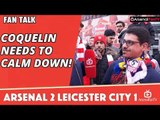 Coquelin Needs To Calm Down! | Arsenal 2 Leicester City 1