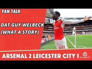 Dat Guy Danny Welbeck (What a Story)  | Arsenal 2 Leicester City 1 | Review By A Gunner Down Under
