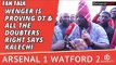 Arsene Wenger Is Proving DT & All The Doubters Right says Kalechi | Arsenal 1 Watford 2