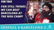 Fan Still Thinks We Can Beat Barcelona at The Nou Camp!  | Arsenal 0 Barcelona 2