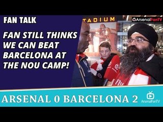 Fan Still Thinks We Can Beat Barcelona at The Nou Camp!  | Arsenal 0 Barcelona 2