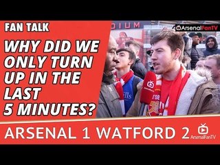 Why Did We Only Turn Up In The Last 5 Minutes?  | Arsenal 1 Watford 2