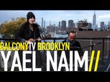 YAEL NAIM - IF YOU COULD SEE (BalconyTV)