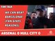 We Can Beat Barcelona! (Fan Gives Reasons)  | Arsenal 0 Hull City 0