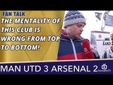 The Mentality Of This Club Is Wrong From Top To Bottom! | Man Utd 3 Arsenal 2