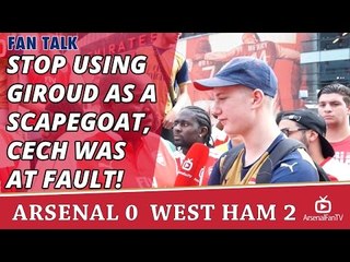 Stop Using Giroud As A ScapeGoat, Cech Was At Fault! | Arsenal 0 West Ham 2