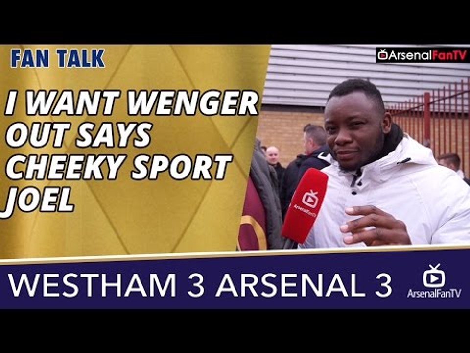 I Want Wenger Out says Cheeky Sport Joel | West Ham 3 Arsenal 3
