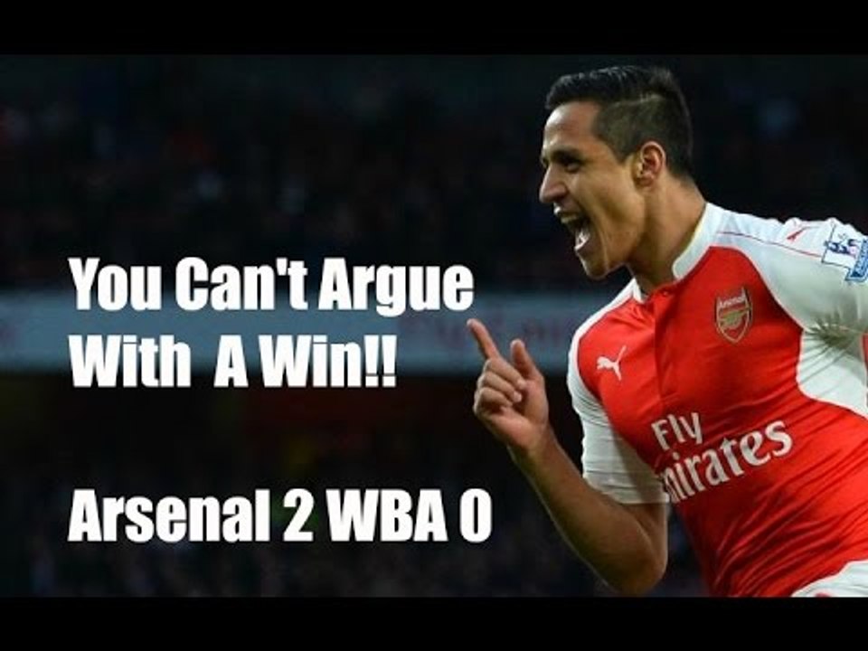 Arsenal v West Brom 2 - 0 | You Cant Argue With...