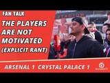 Arsenal v Crystal Palace 1 - 1 | The Players Are Not Motivated (Explicit Rant)