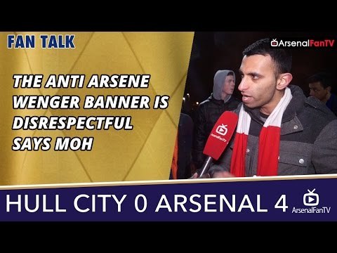 The Anti Arsene Wenger Banner Is Disrespectful says Moh | Hull 0 Arsenal 4