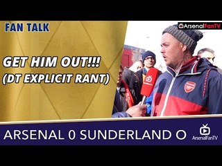 Arsenal v Sunderland (Away) 0-0 | GET HIM OUT!!! (DT EXPLICIT RANT)