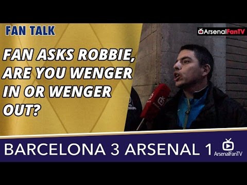 Fan Asks Robbie, Are You Wenger In or Wenger Out?  | Barcelona 3 Arsenal 1
