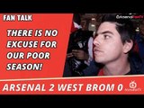 Arsenal v West Brom 2 - 0 | There Is No Excuse For Our Poor Season!