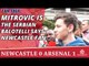 Mitrovic Is The Serbian Balotelli says Newcastle Fan  | Newcastle 0 Arsenal 1