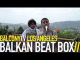 BALKAN BEAT BOX - SHOUT IT OUT (BalconyTV)