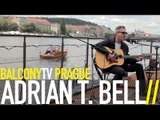 ADRIAN T. BELL - JUST WANTED YOU TO KNOW (POZVÁNKA NA METRONOME FESTIVAL) (BalconyTV)