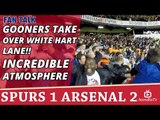 Gooners Take Over White Hart Lane!! | Incredible Atmosphere | Spurs 1 Arsenal 2
