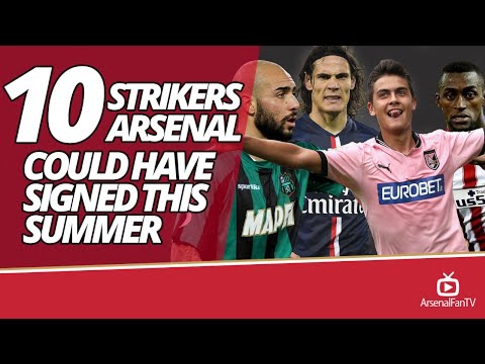 10 Strikers Arsenal Could Have Signed This Summer