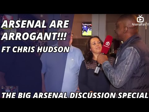 Arsenal Are Arrogant!!! | The Big Arsenal Discussion Special Ft Chris Hudson