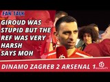 Giroud Was Stupid But The Ref Was Very Harsh says Moh | Dinamo Zagreb 2 Arsenal 1