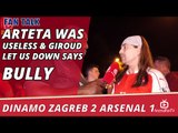 Arteta Was Useless & Giroud Let Us Down says Bully | Dinamo Zagreb 2 Arsenal 1