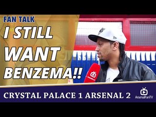 I Still Want Benzema!!  | Crystal Palace 1 Arsenal 2