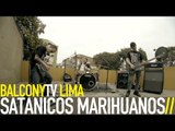 SATÁNICOS MARIHUANOS - POSEÍDO POR LA LUNA (BalconyTV)