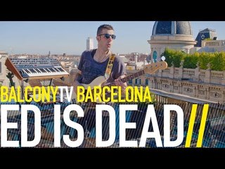 ED IS DEAD - HAVE A FIGHT (BalconyTV)