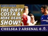 Match Review: The Dirty Costa & Mike Dean Show! | Chelsea 2 Arsenal 0